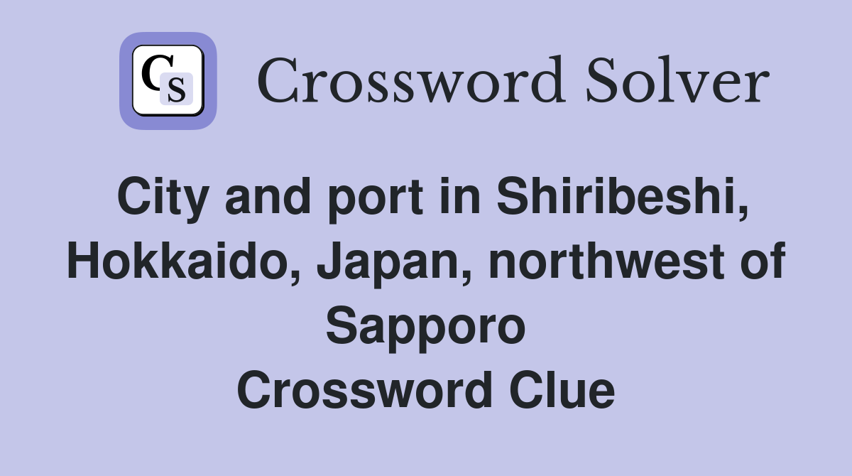 City and port in Shiribeshi, Hokkaido, Japan, northwest of Sapporo Crossword Clue