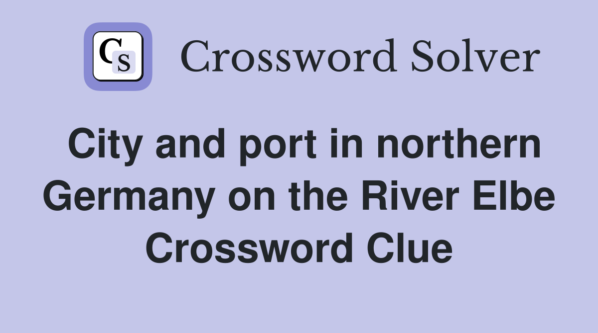 City and port in northern Germany on the River Elbe Crossword Clue