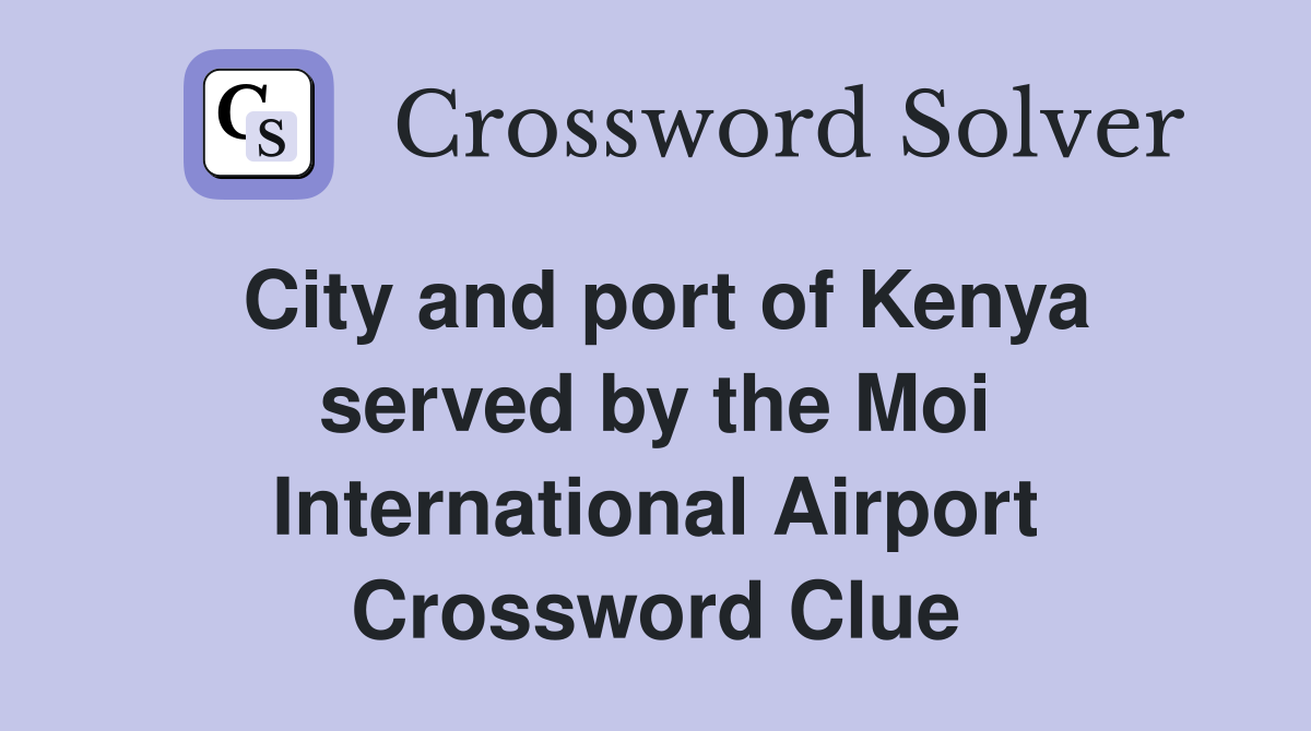 City and port of Kenya served by the Moi International Airport Crossword Clue