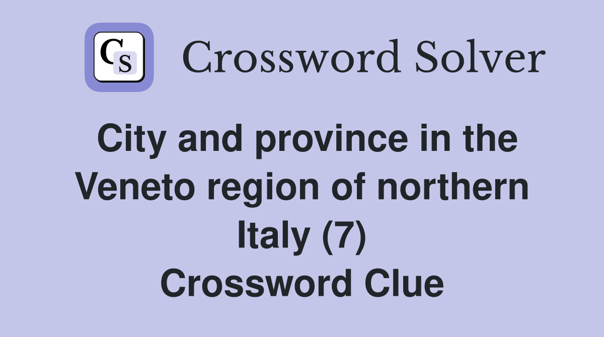City and province in the Veneto region of northern Italy (7) Crossword Clue