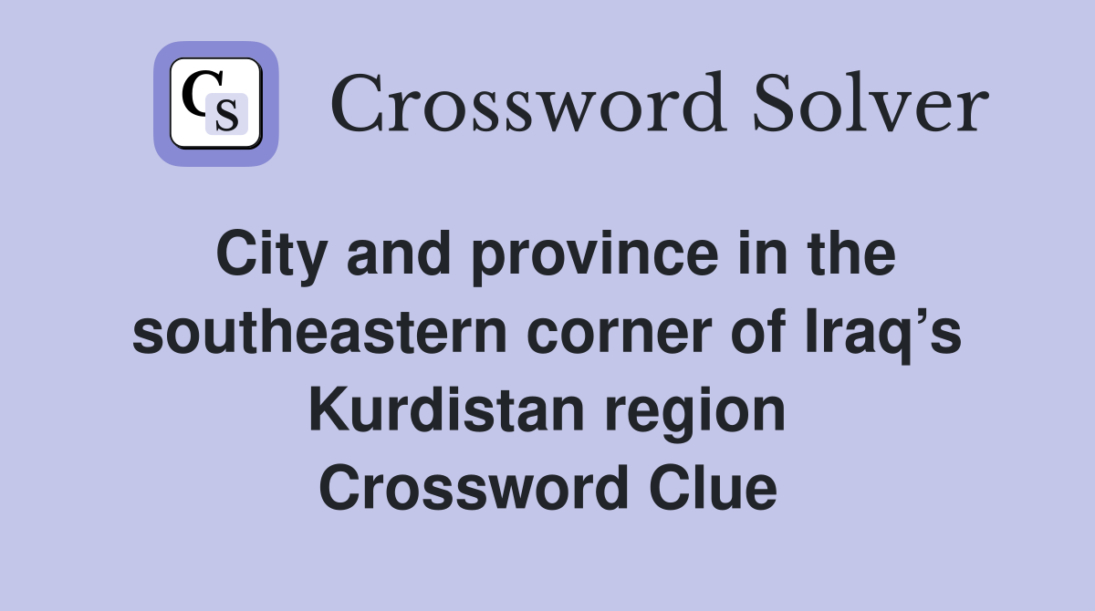 City and province in the southeastern corner of Iraq’s Kurdistan region Crossword Clue