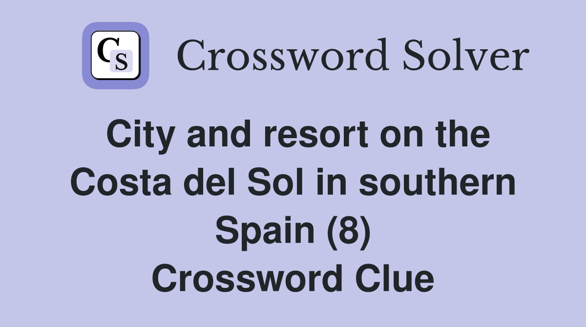 City and resort on the Costa del Sol in southern Spain (8) Crossword Clue
