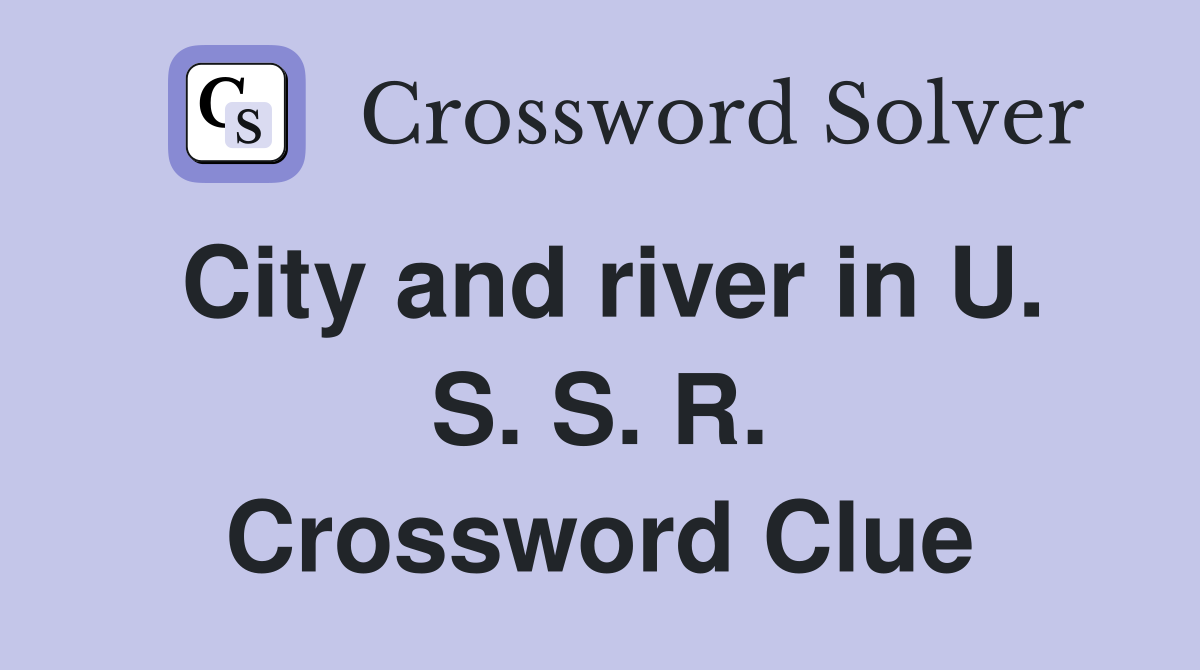 City and river in U. S. S. R. Crossword Clue
