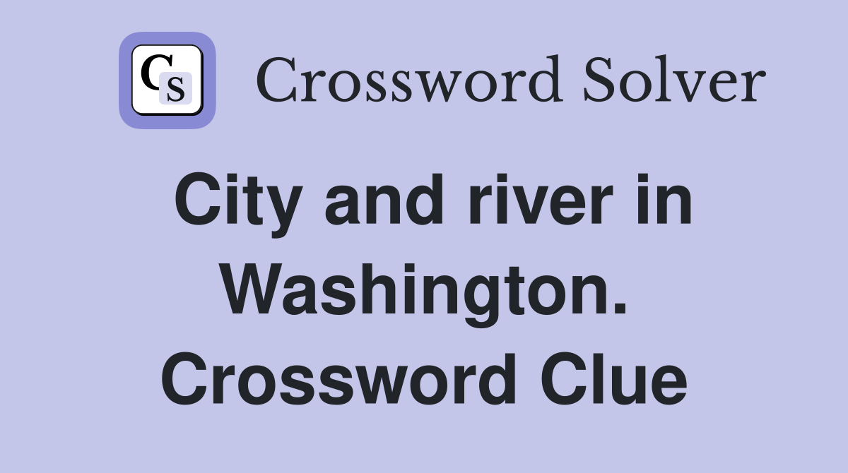 City and river in Washington. Crossword Clue