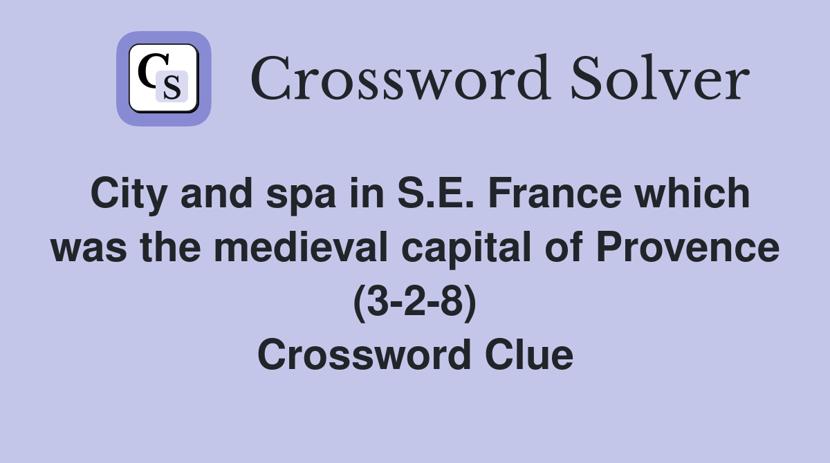 City and spa in S.E. France which was the medieval capital of Provence (3-2-8) Crossword Clue