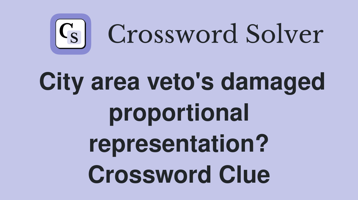 City area veto's damaged proportional representation? Crossword Clue