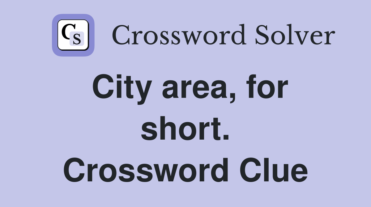 City area, for short. Crossword Clue