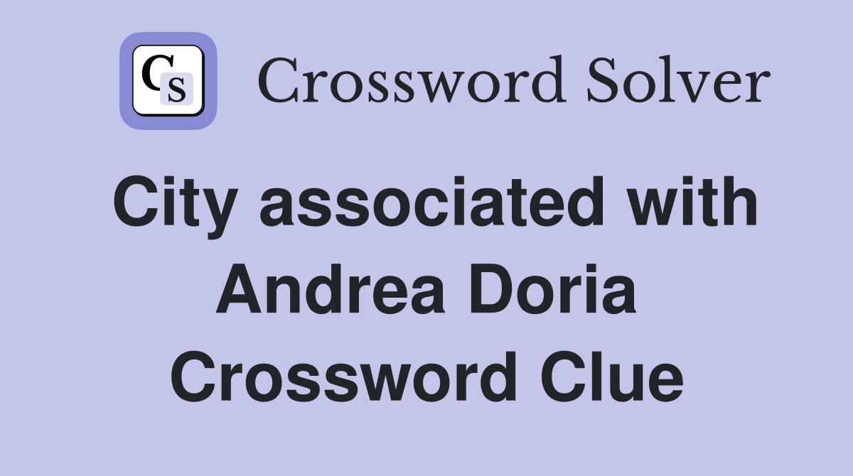 City associated with Andrea Doria Crossword Clue