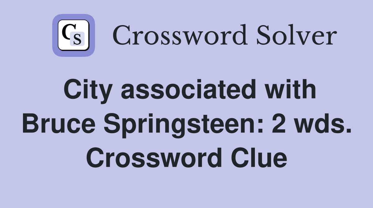 City associated with Bruce Springsteen: 2 wds. Crossword Clue