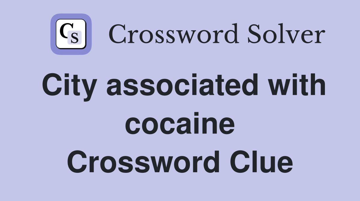 City associated with cocaine Crossword Clue