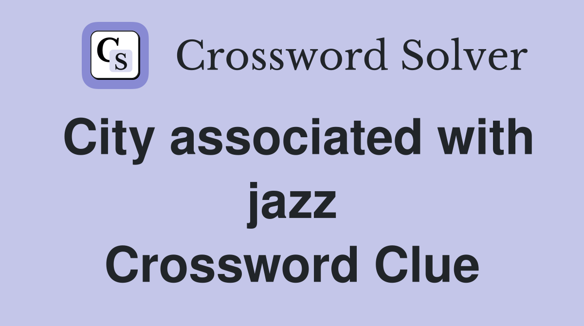 City associated with jazz Crossword Clue