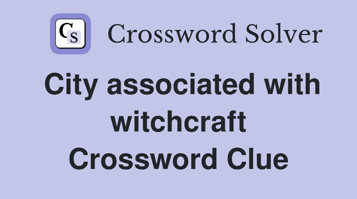 City associated with witchcraft Crossword Clue