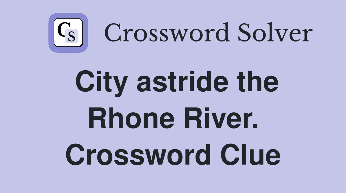 City astride the Rhone River. Crossword Clue