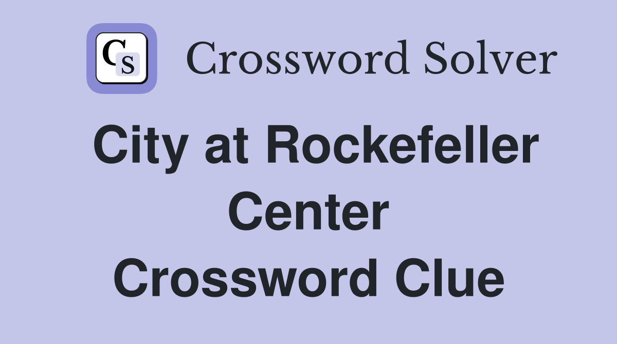City at Rockefeller Center Crossword Clue