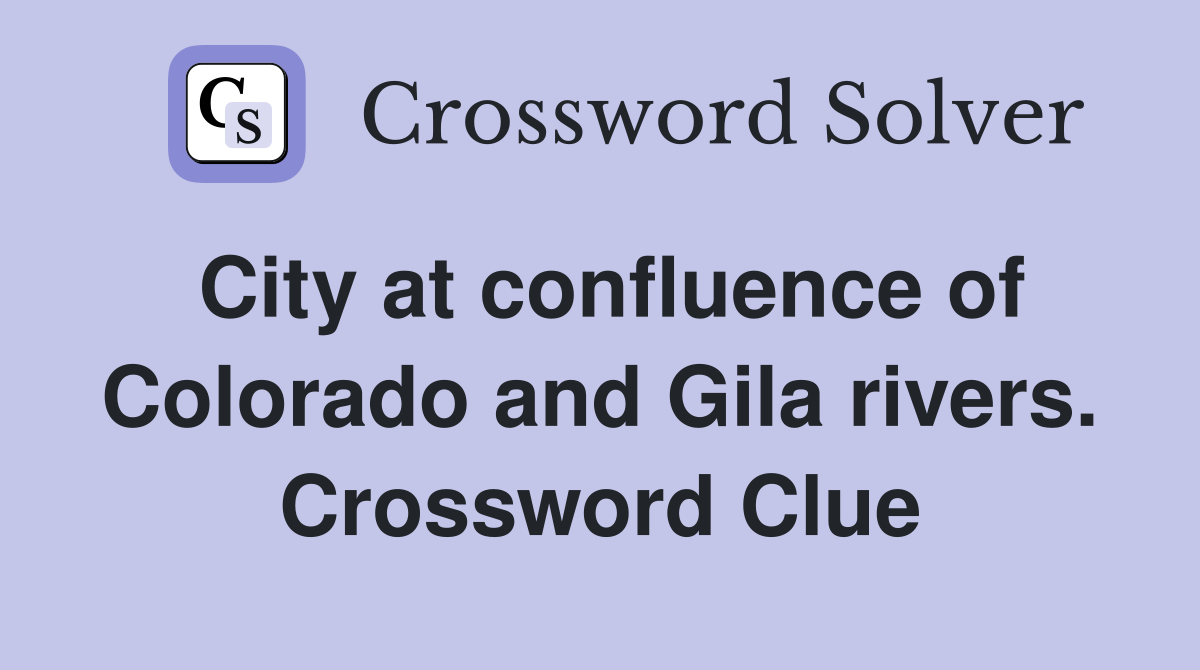 City at confluence of Colorado and Gila rivers. Crossword Clue