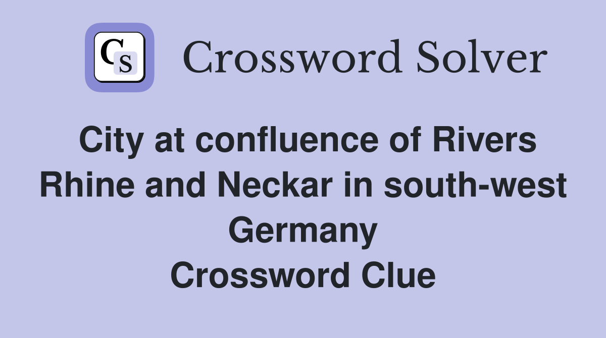 City at confluence of Rivers Rhine and Neckar in south-west Germany Crossword Clue
