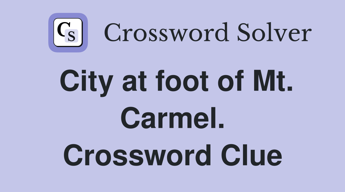City at foot of Mt. Carmel. Crossword Clue