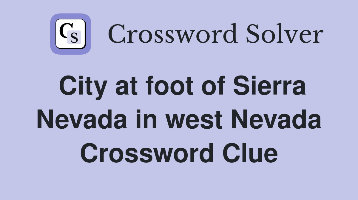 City at foot of Sierra Nevada in west Nevada Crossword Clue
