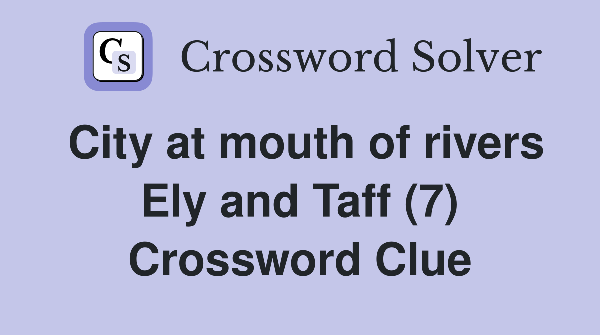 City at mouth of rivers Ely and Taff (7) Crossword Clue