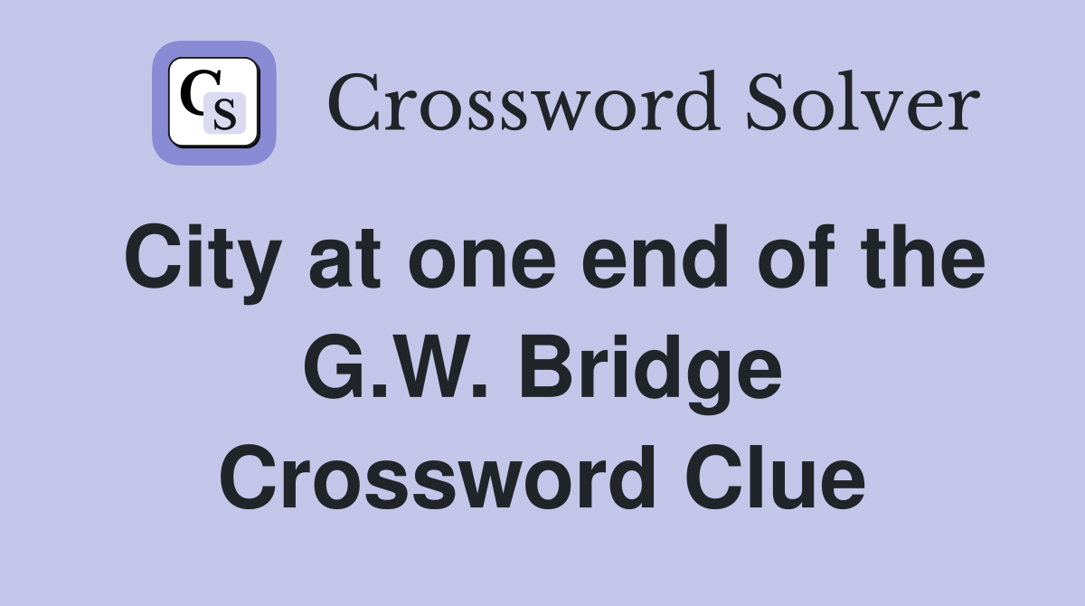 City at one end of the G.W. Bridge Crossword Clue