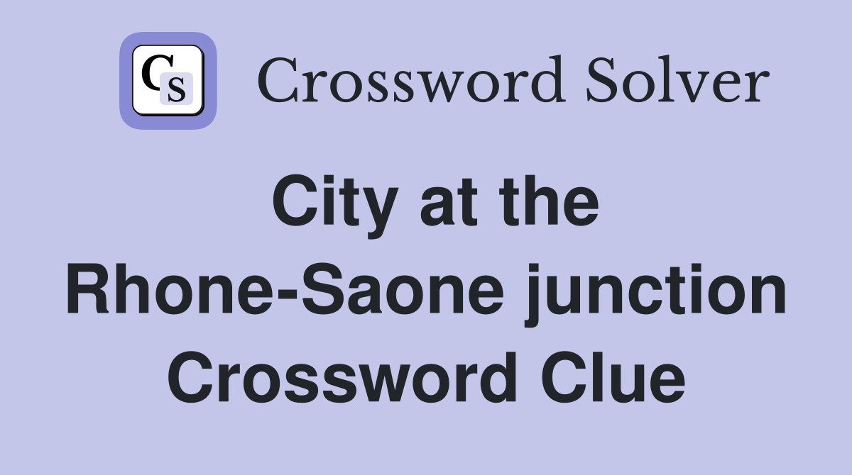 City at the Rhone-Saone junction Crossword Clue