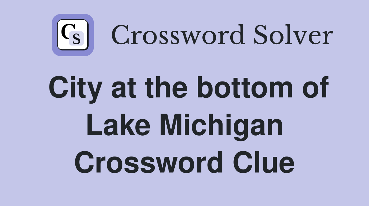 City at the bottom of Lake Michigan Crossword Clue