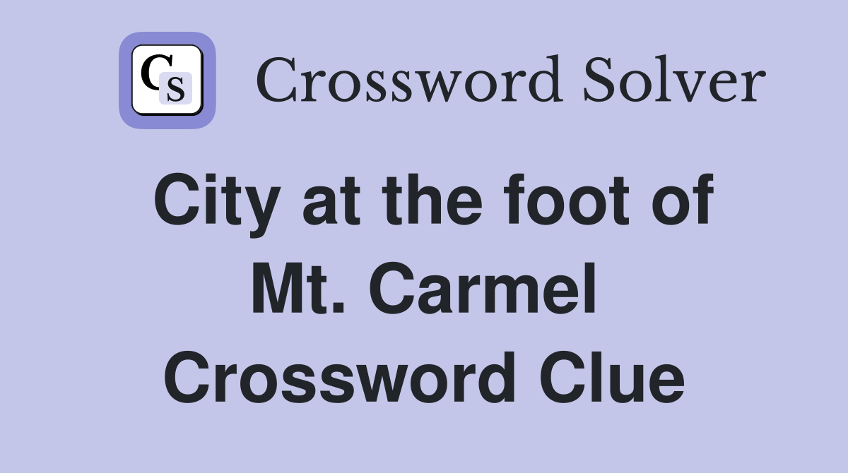City at the foot of Mt. Carmel Crossword Clue