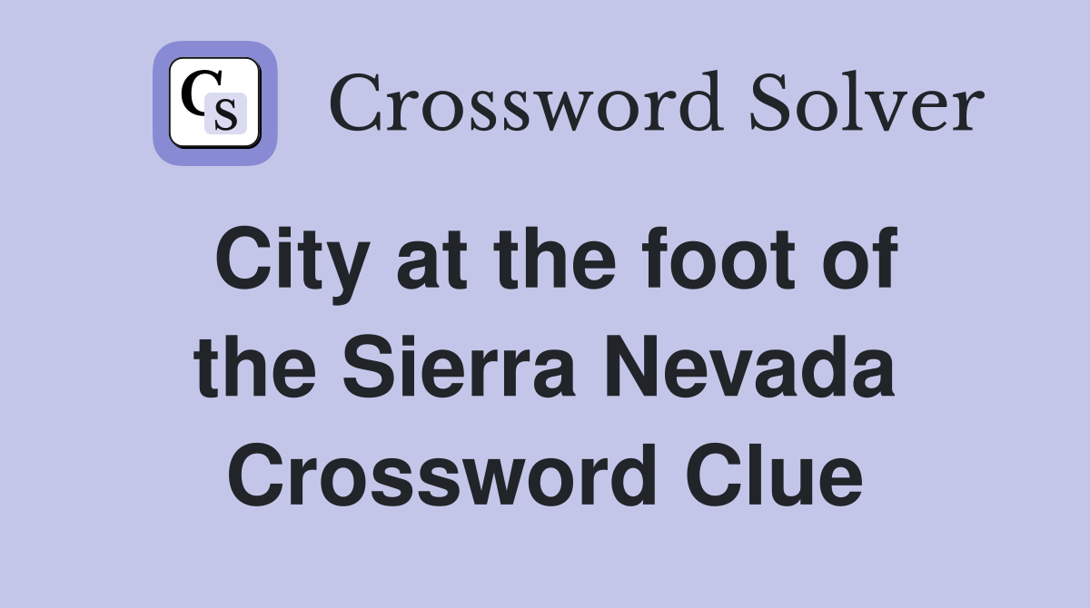City at the foot of the Sierra Nevada Crossword Clue