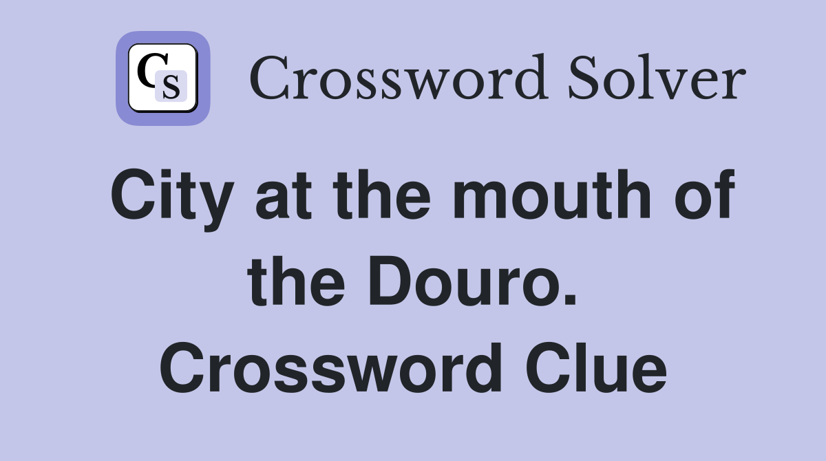 City at the mouth of the Douro. Crossword Clue