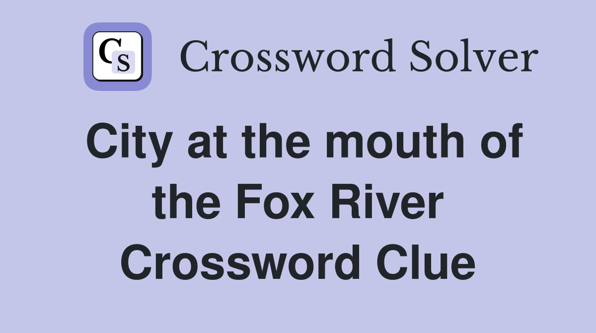 City at the mouth of the Fox River Crossword Clue