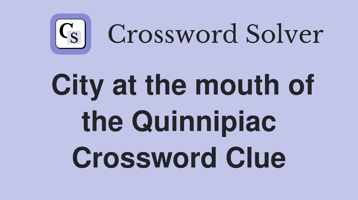 City at the mouth of the Quinnipiac Crossword Clue