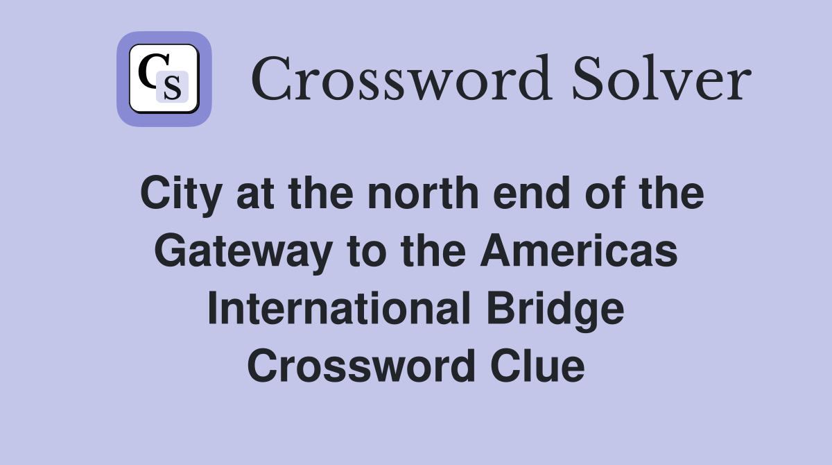 City at the north end of the Gateway to the Americas International Bridge Crossword Clue