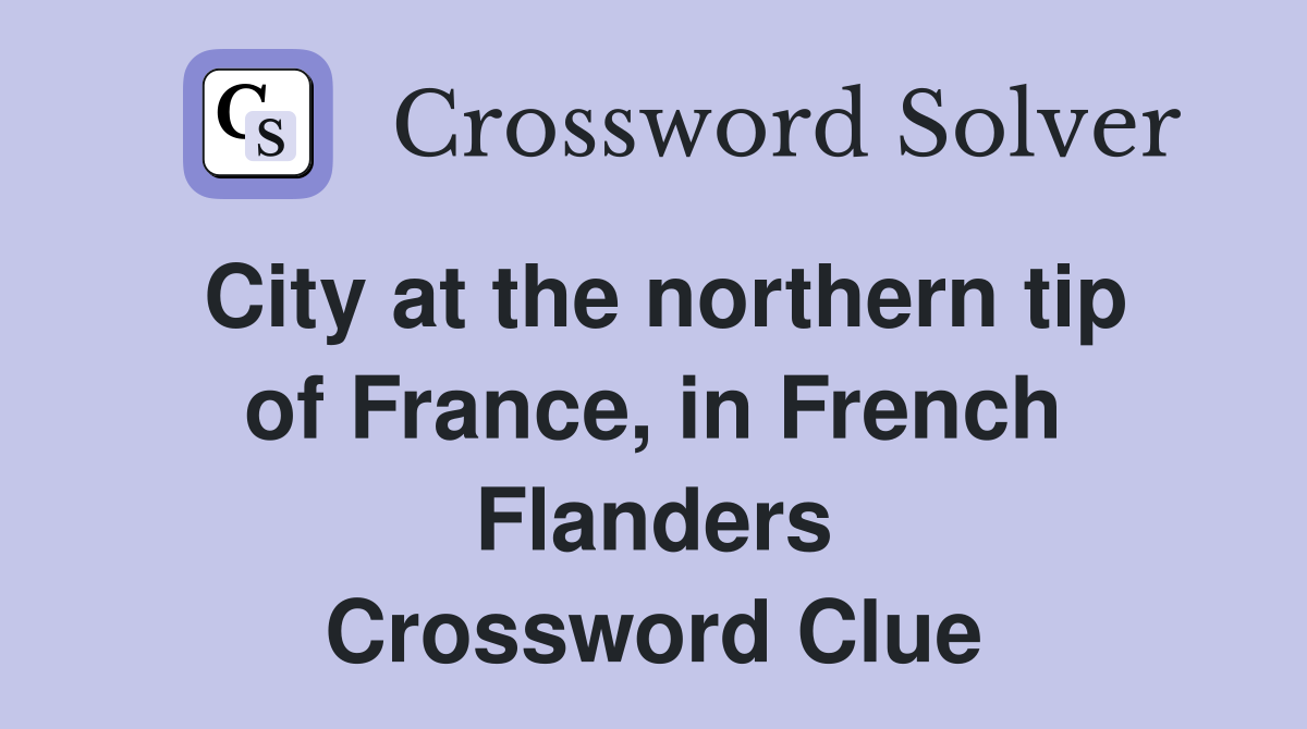 City at the northern tip of France, in French Flanders Crossword Clue