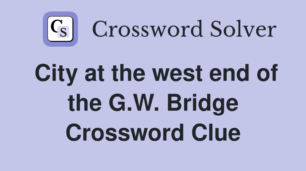 City at the west end of the G.W. Bridge Crossword Clue