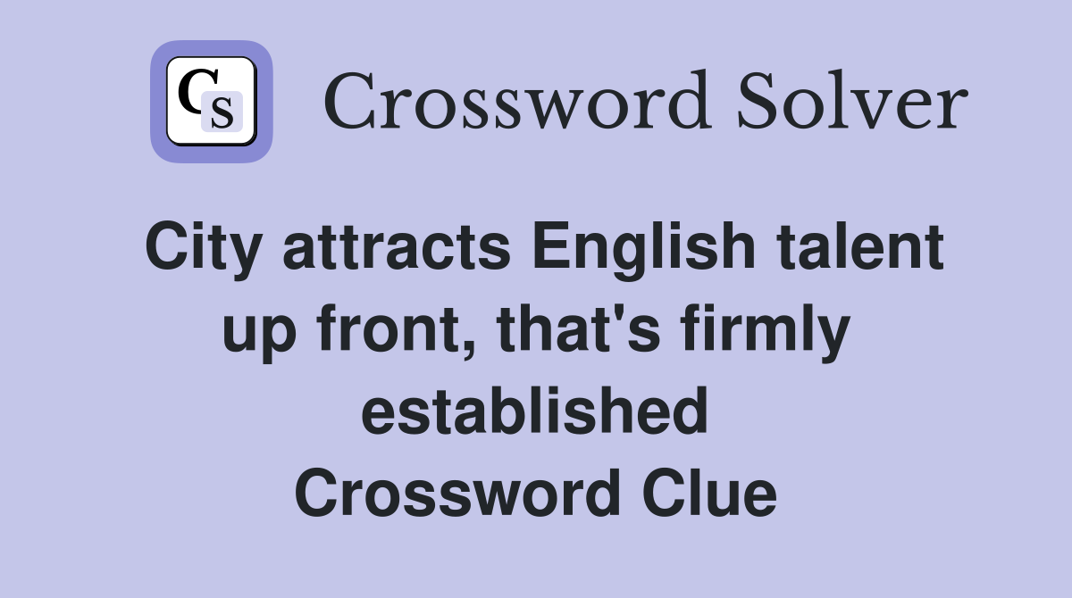 City attracts English talent up front, that's firmly established Crossword Clue