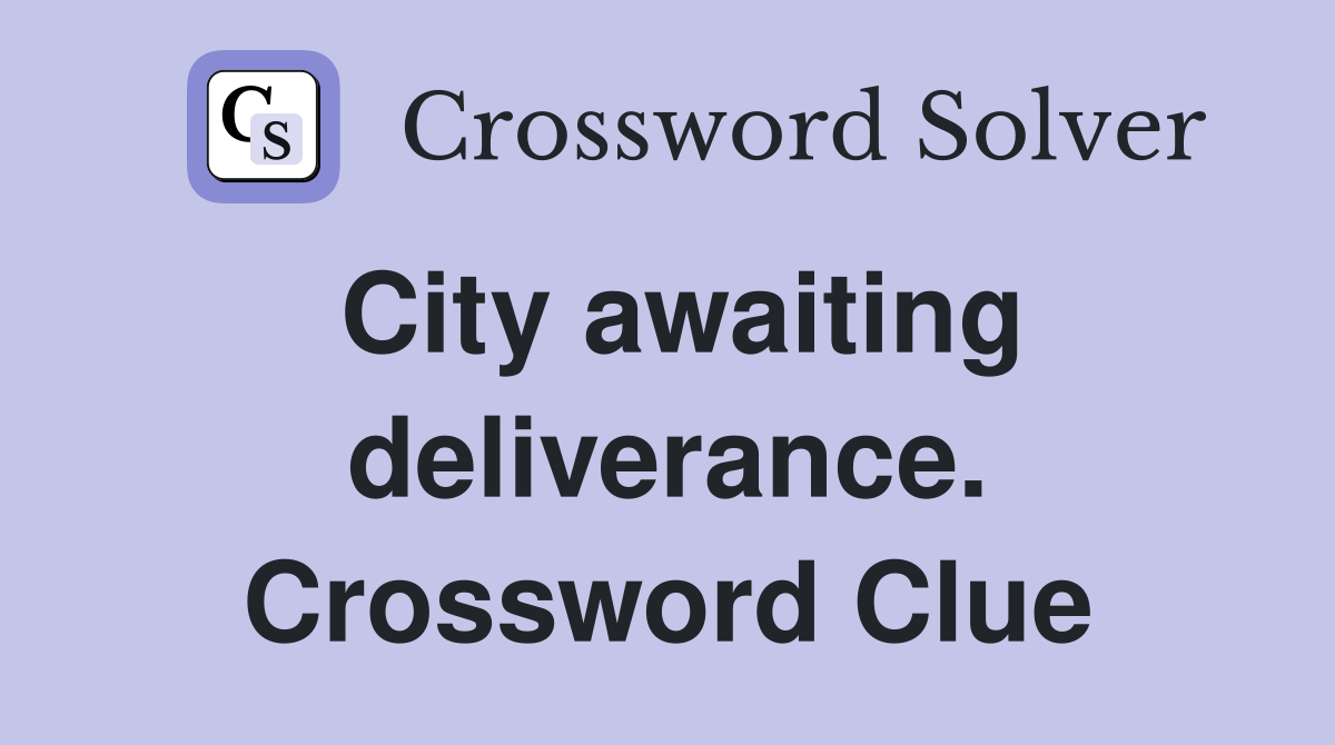 City awaiting deliverance. Crossword Clue
