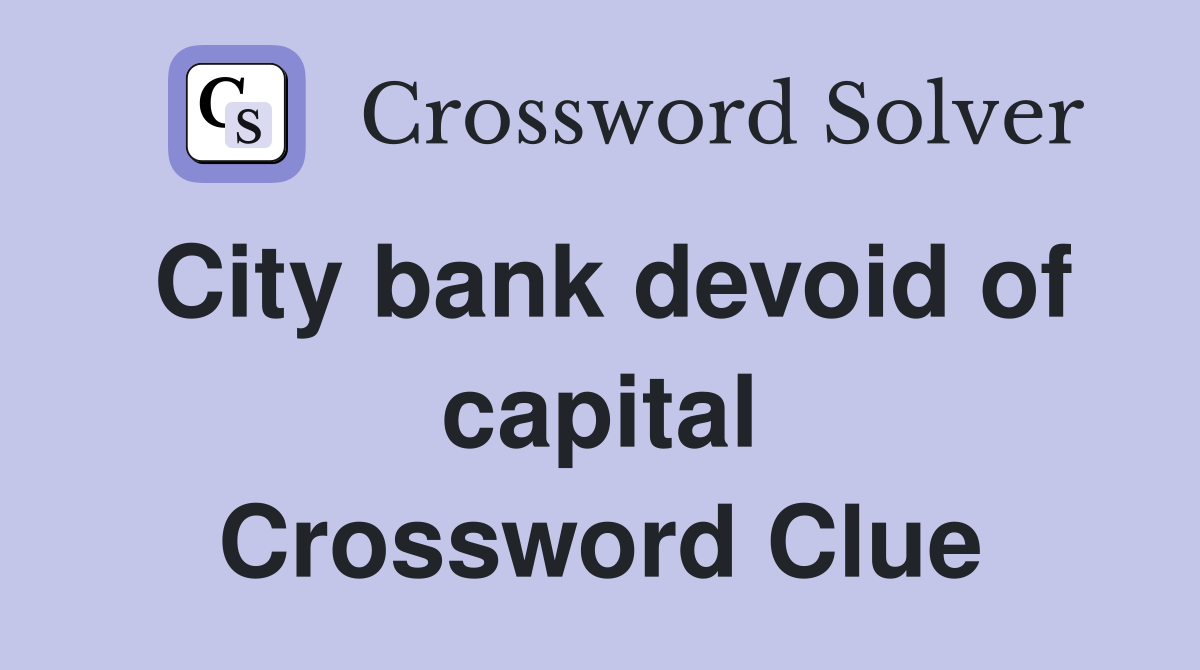 City bank devoid of capital Crossword Clue