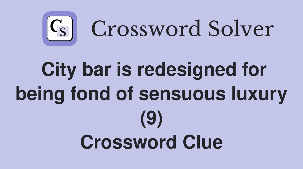 City bar is redesigned for being fond of sensuous luxury (9) Crossword Clue