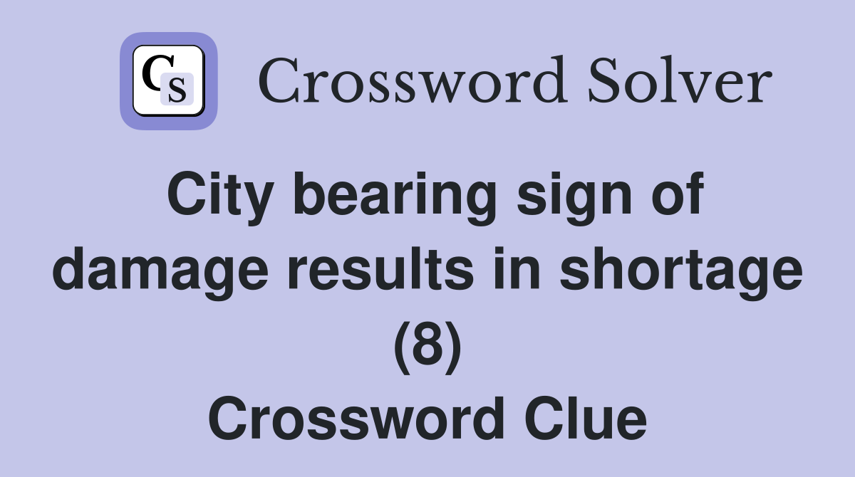 City bearing sign of damage results in shortage (8) Crossword Clue