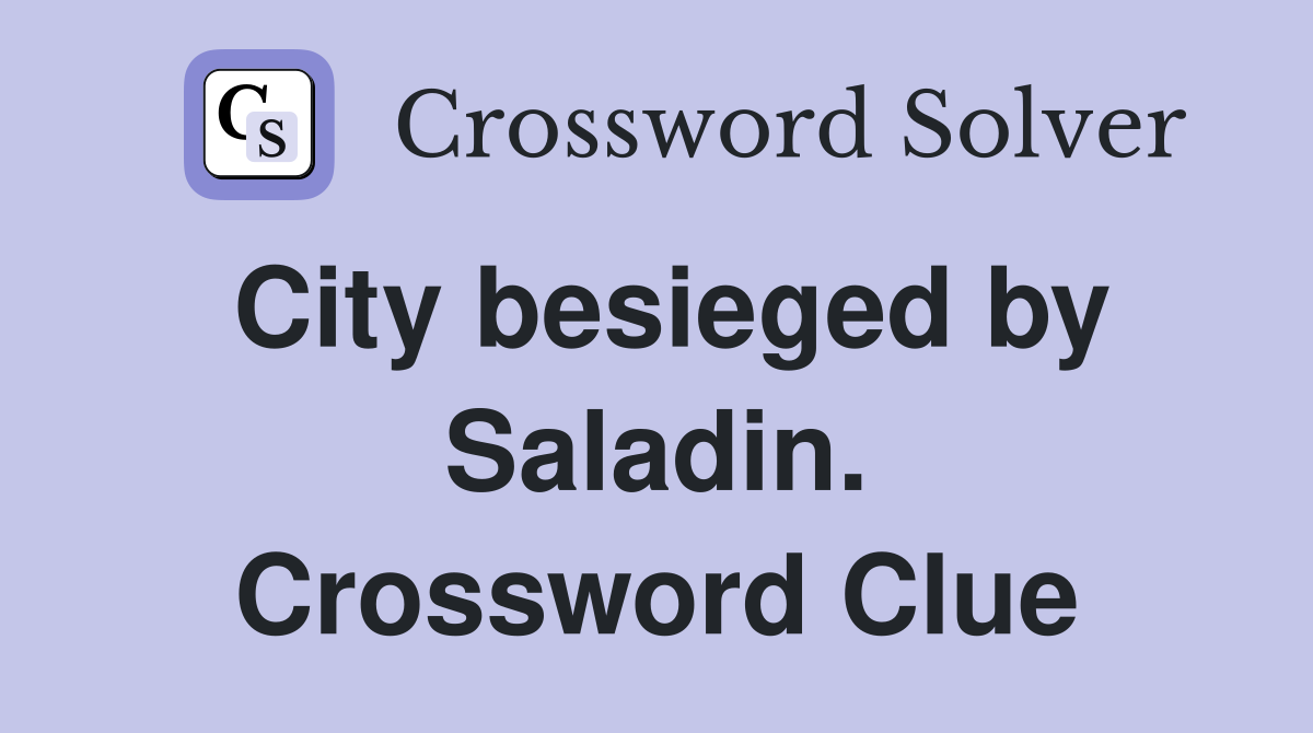 City besieged by Saladin. Crossword Clue