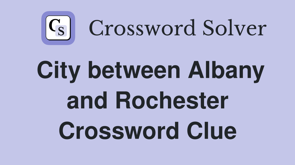 City between Albany and Rochester Crossword Clue