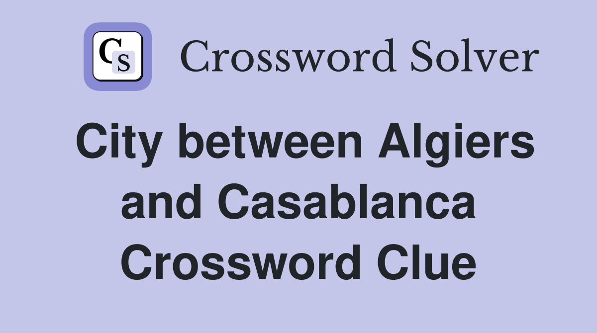 City between Algiers and Casablanca Crossword Clue