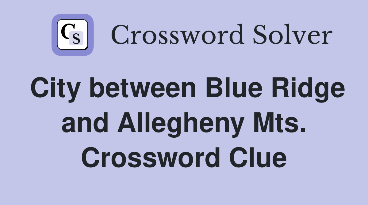 City between Blue Ridge and Allegheny Mts. Crossword Clue