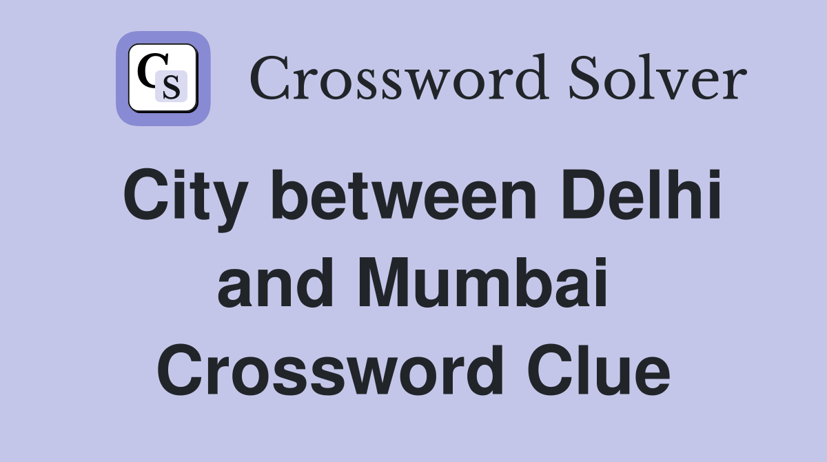 City between Delhi and Mumbai Crossword Clue