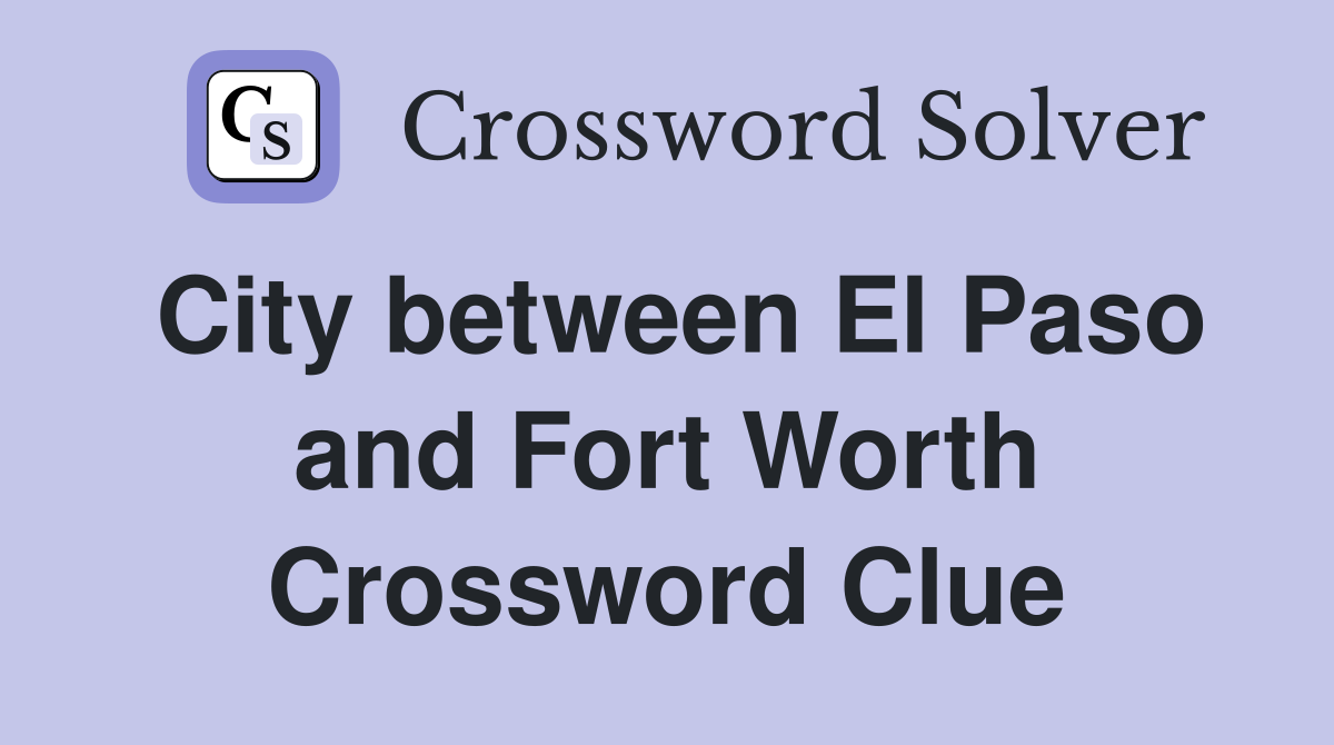 City between El Paso and Fort Worth Crossword Clue