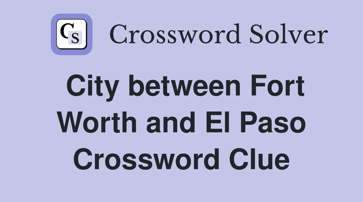 City between Fort Worth and El Paso Crossword Clue