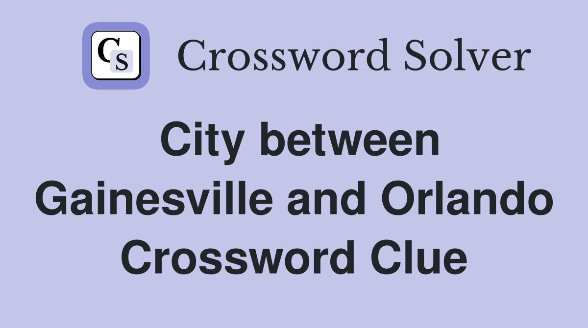 City between Gainesville and Orlando Crossword Clue