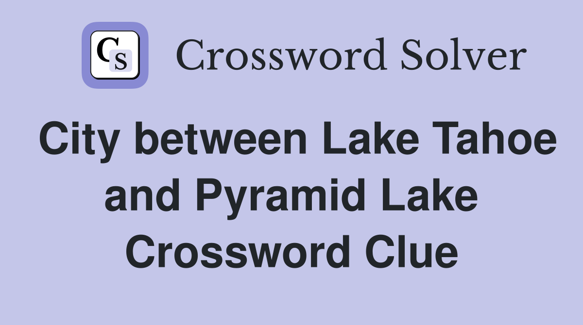 City between Lake Tahoe and Pyramid Lake Crossword Clue