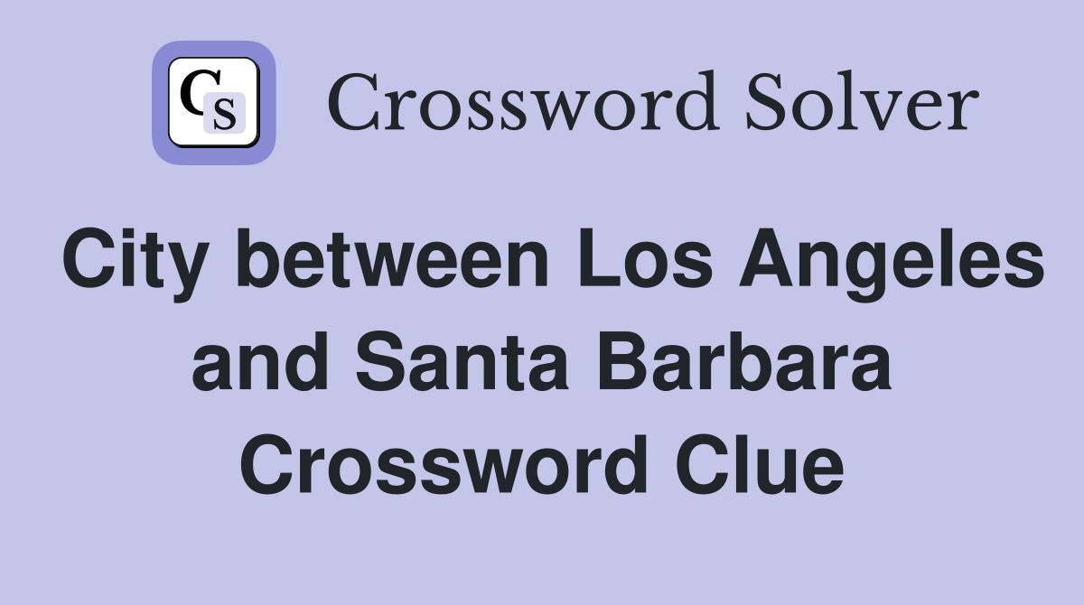 City between Los Angeles and Santa Barbara Crossword Clue
