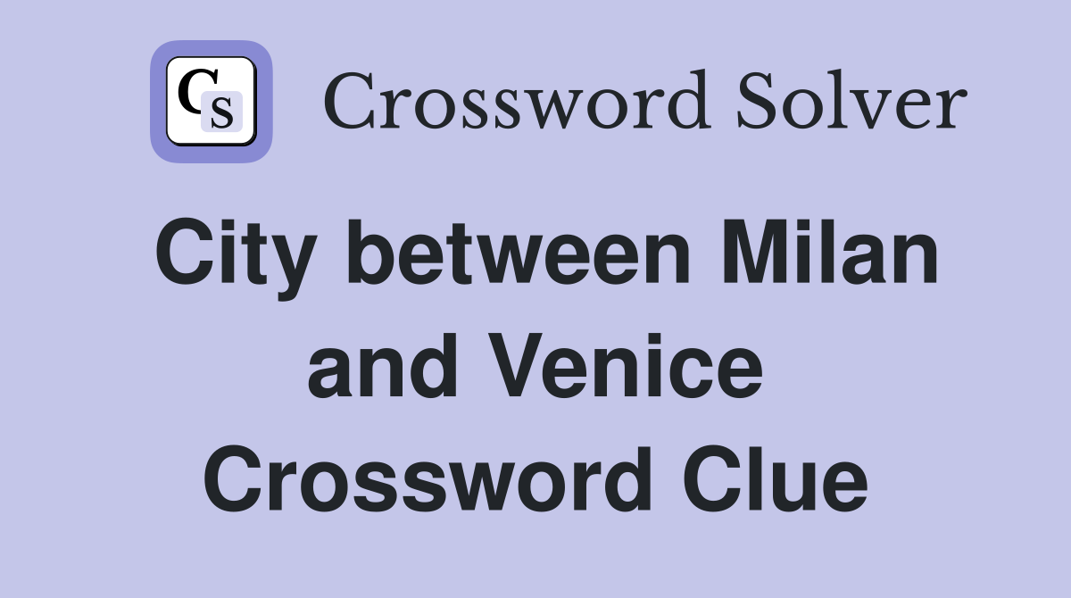 City between Milan and Venice Crossword Clue